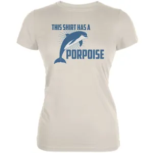 This Shirt Has A Porpoise Cream Juniors Soft T-Shirt